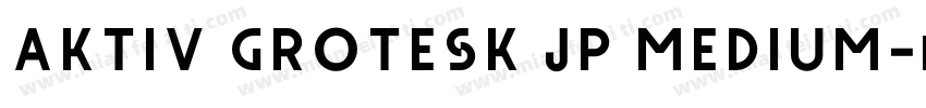 Aktiv Grotesk JP Medium字体转换